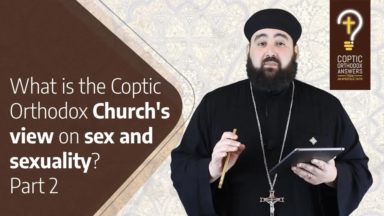 What is the Coptic Orthodox Church’s view on Sex and Sexuality? - Part 2
