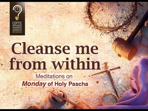 Cleans me from within Meditations on Monday of Holy Pascha
