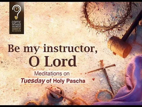 Be my instructor, O Lord Meditation on Tuesday of Holy Pascha