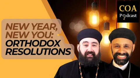 New Year, New You: Orthodox Resolutions With Fr. Anthony Mourad and Fr. Gabriel Wissa